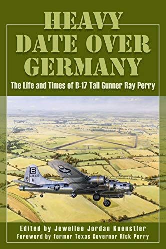 Heavy Date over Germany  The Life and Times of B-17 Tail Gunner Ray Perry [Paperback]