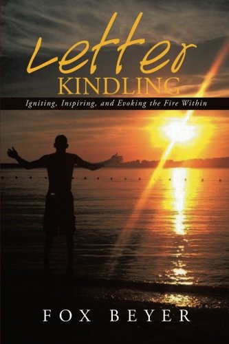 Letter Kindling Igniting, Inspiring, And Evoking The Fire Within [Paperback]