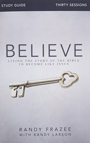 Believe Study Guide Living The Story Of The Bible To Become Like Jesus [Paperback]