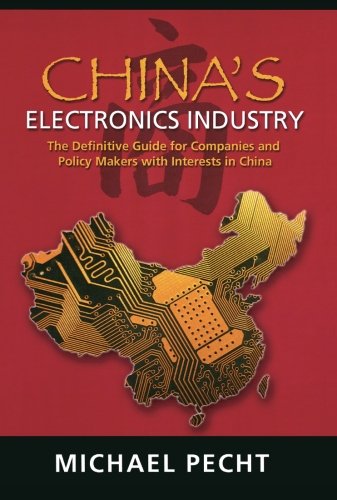 China's Electronics Industry The Definitive Guide for Companies and Policy Make [Paperback]