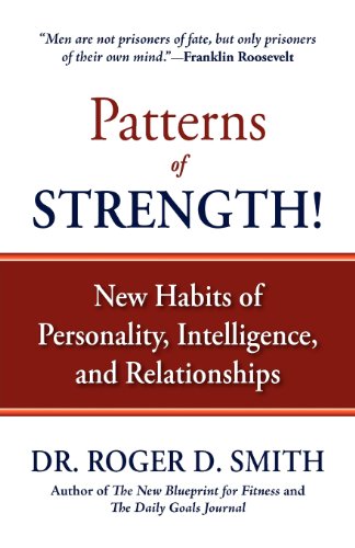 Patterns Of Strength New Habits Of Personality, Intelligence, And Relationships [Paperback]