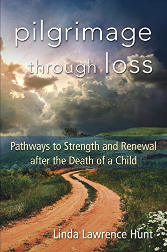 Pilgrimage Through Loss Pathways to Strength and Renewal After the Death of a C [Paperback]