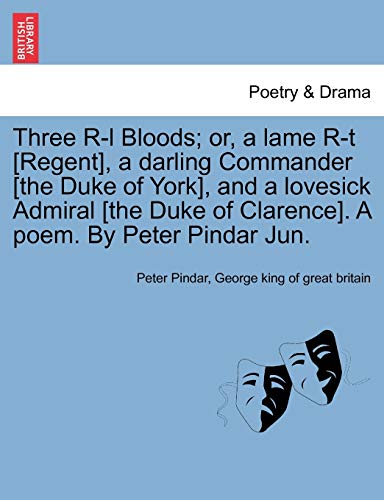 Three R-L Bloods or, a Lame R-T [Regent], a Darling Commander [the Duke of York [Paperback]