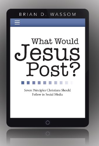What Would Jesus Post Seven Principles Christians Should Follow In Social Medi [Hardcover]