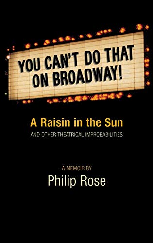 You Can't Do That on Broadway A Raisin in the Sun and Other Theatrical Improba [Hardcover]