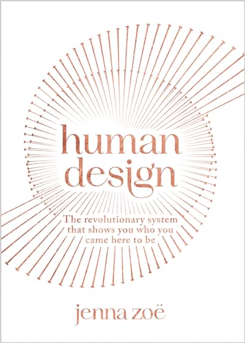 Human Design The Revolutionary System That Shows You Who You Came Here to Be [Paperback]