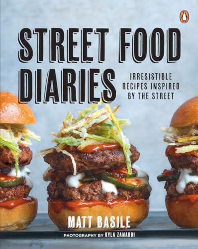Street Food Diaries Irresistible Recipes Inspired By The Street A Cookbook [Paperback]