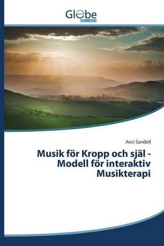 Musik Fvr Kropp Och Sjdl -Modell Fvr Interaktiv Musikterapi (swedish Edition) [Paperback]