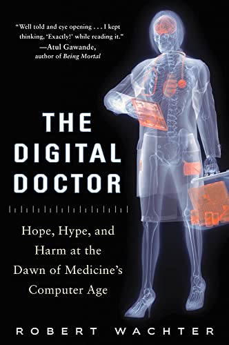 The Digital Doctor Hope, Hype, and Harm at the Dawn of Medicines Computer Age [Hardcover]