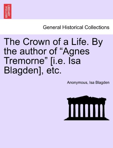 Crown of a Life by the Author of Agnes Tremorne [I E Isa Blagden], Etc [Paperback]