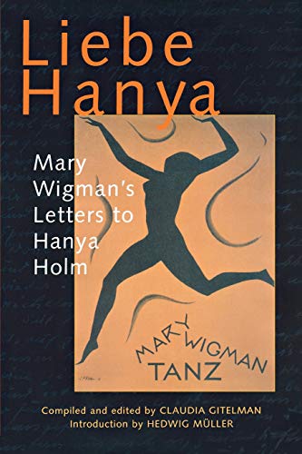 Liebe Hanya Mary Wigman&39s Letters to Hanya Holm [Paperback]
