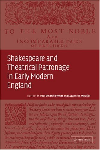 Shakespeare and Theatrical Patronage in Early Modern England [Paperback]