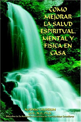 Como Mejorar la Salud Espiritual, Mental y Fisica en Casa [Hardcover]