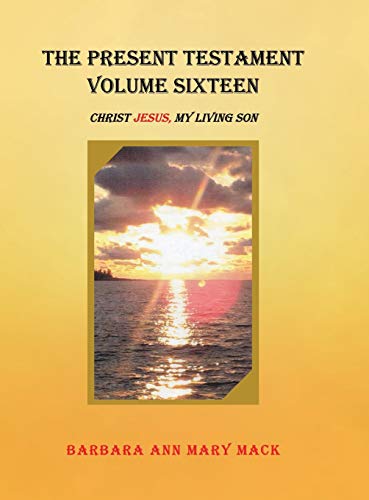 Present Testament Volume Sixteen  Christ Jesus, My Living Son [Hardcover]