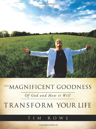 The Magnificent Goodness Of God And How It Will Transform Your Life [Paperback]