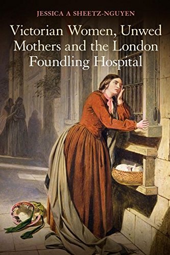 Victorian Women, Unwed Mothers and the London Foundling Hospital [Paperback]