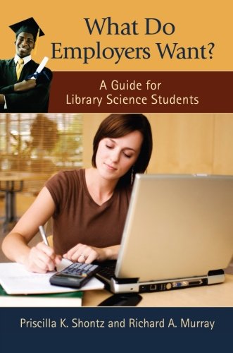 What Do Employers Want A Guide For Library Science Students [Paperback]
