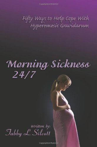 Morning Sickness 24/7 Fifty Ways To Help Cope With Hyperemesis Gravidarum [Paperback]