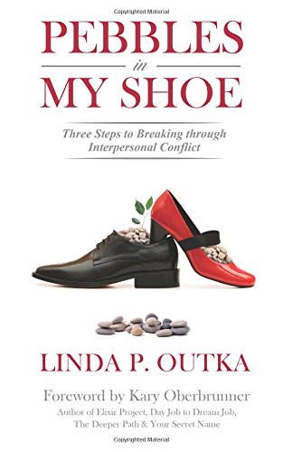 Pebbles In My Shoe Three Steps To Breaking Through Interpersonal Conflict [Paperback]