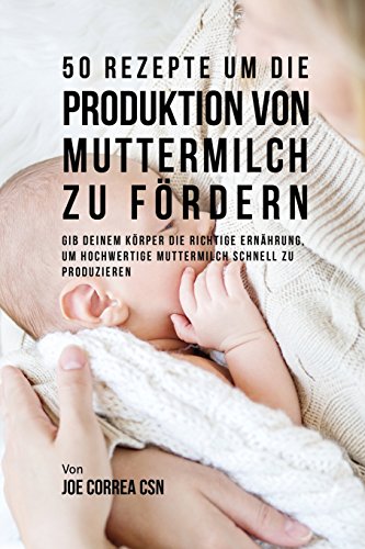 50 Rezepte Um Die Produktion Von Muttermilch Zu Frdern [Paperback]