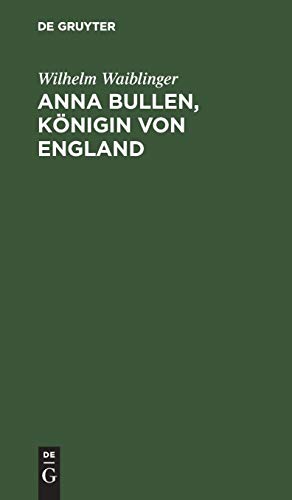 Anna Bullen, Knigin Von England  Trauerspiel in Fnf Aufzgen [Hardcover]