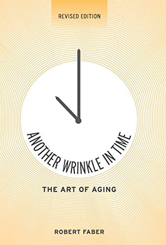 Another Wrinkle in Time  The Art of Aging [Hardcover]
