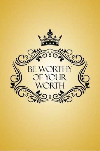 Be Worthy Of Your Worth [Paperback]