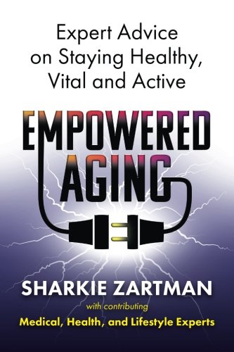 Empowered Aging  Expert Advice on Staying Healthy, Vital and Active [Paperback]