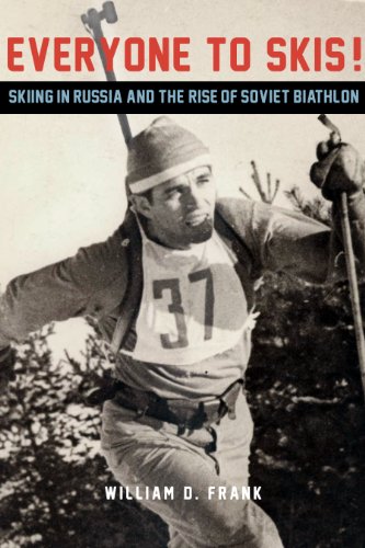 Everyone to Skis Skiing in Russia and the Rise of Soviet Biathlon [Hardcover]