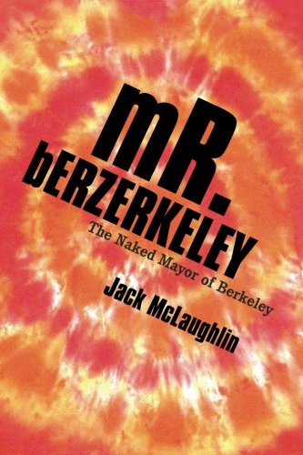 Mr. Berzerkeley The Naked Mayor Of Berkeley [Paperback]