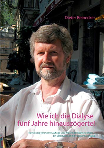 Wie Ich Die Dialyse Fnf Jahre Hinauszgerte (german Edition) [Paperback]
