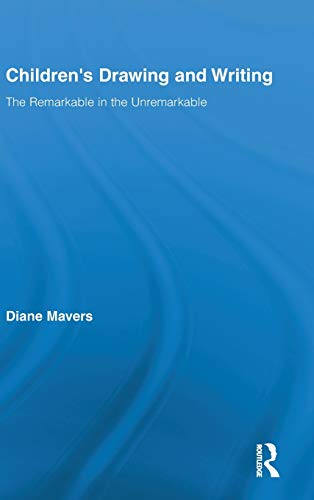Children's Drawing and Writing The Remarkable in the Unremarkable [Hardcover]