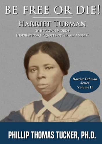 Be Free or Die  Harriett Tubman in Her Own Words [Paperback]