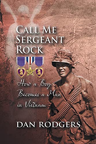 Call Me Sergeant Rock How A Boy Becomes A Man In Vietnam [Paperback]