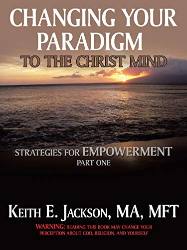 Changing Your Paradigm to the Christ Mind  Strategies for Empowerment Part 1 [Paperback]