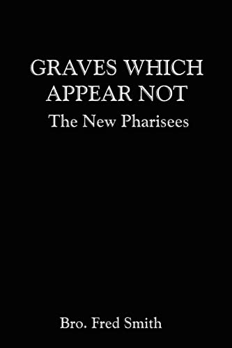 Graves Which Appear Not The New Pharisees [Paperback]