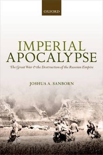 Imperial Apocalypse The Great War and the Destruction of the Russian Empire [Hardcover]