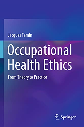 Occupational Health Ethics From Theory to Practice [Paperback]