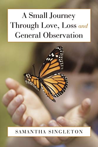 Small Journey Through Love, Loss and General Observation [Paperback]