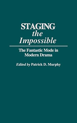 Staging the Impossible The Fantastic Mode in Modern Drama [Hardcover]
