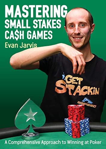 Mastering Small Stakes Cash Games A Comprehensive Approach to Winning at Poker [Paperback]