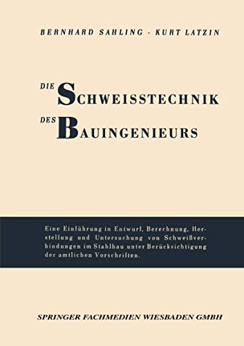 Die Schweisstechnik des Bauingenieurs Einfhrung in Entwurf, Berechnung, Herste [Paperback]
