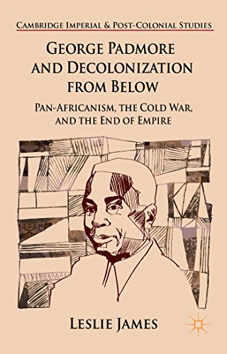 George Padmore and Decolonization from Below Pan-Africanism, the Cold War, and  [Hardcover]