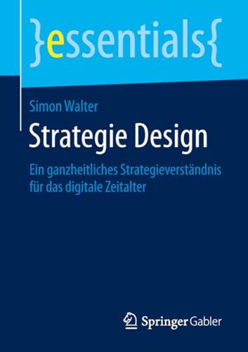 Strategie Design Ein ganzheitliches Strategieverstndnis fr das digitale Zeita [Paperback]