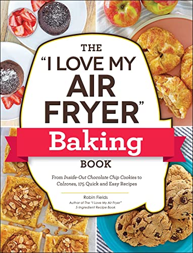 The &quotI Love My Air Fryer&quot Baking Book From Inside-Out Chocolate Chip  [Paperback]