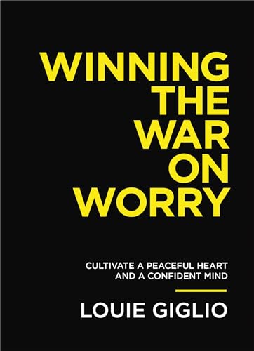 Winning the War on Worry Cultivate a Peaceful Heart and a Confident Mind [Paperback]