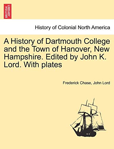 A History Of Dartmouth College And The Town Of Hanover, New Hampshire. Edited By [Paperback]