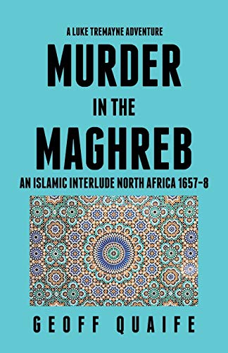 A Luke Tremayne Adventure Murder In The Maghreb An Islamic Interlude North Afri [Paperback]