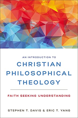 An Introduction to Christian Philosophical Theology Faith Seeking Understanding [Paperback]