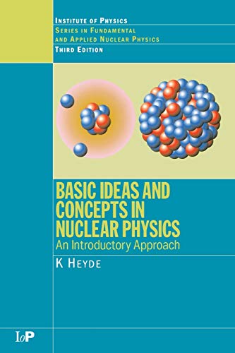 Basic Ideas and Concepts in Nuclear Physics An Introductory Approach, Third Edi [Paperback]
